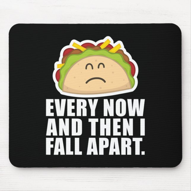 TACO TUESDAY  Every now and then I fall apart Fun  Mouse Pad (Front)