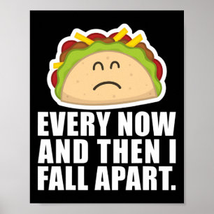 TACO TUESDAY Every now and then I fall apart Fun Poster