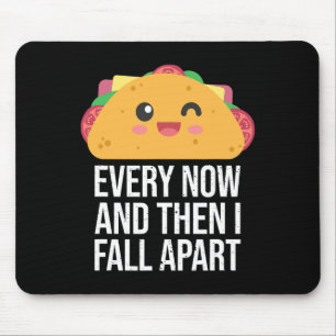 TACO TUESDAY Every Now And Then I fall Apart Kawai Mouse Pad