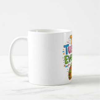 Taco Tuesday Everyday Funny Food Coffee Mug