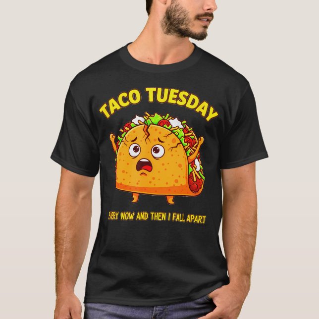Taco Tuesday Lover Funny Every Now And Then I T-Shirt (Front)