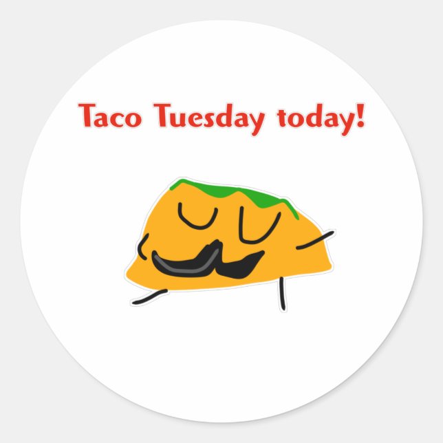 Taco Tuesday today! Classic Round Sticker (Front)
