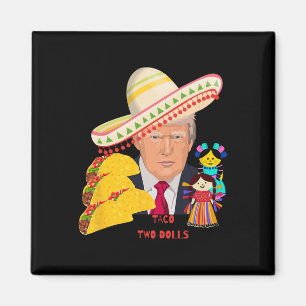 Taco Two Dolls Funny Donald Trump Design Magnet
