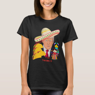 Taco Two Dolls Funny Donald Trump Design T-Shirt