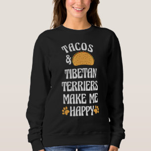 Tacos and Tibetan Terriers Are Happy Dog Lover Fun Sweatshirt