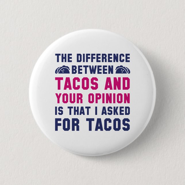 Tacos And Your Opinion 6 Cm Round Badge (Front)