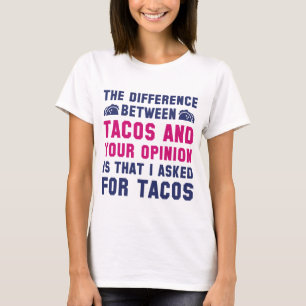 Tacos And Your Opinion T-Shirt