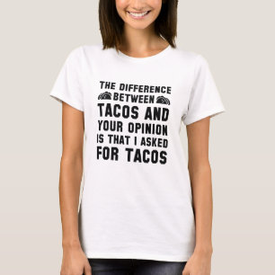 Tacos And Your Opinion T-Shirt