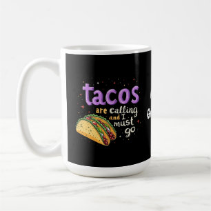  Tacos Are Calling and I Must Go A Foodie Coffee Mug