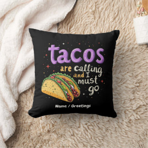  Tacos Are Calling and I Must Go A Foodie Cushion