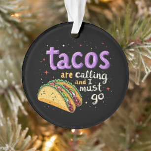  Tacos Are Calling and I Must Go A Foodie Ornament