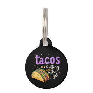 Tacos Are Calling and I Must Go A Foodie Pet Tag