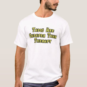 Tacos Are Cheaper Than Therapy. T-Shirt