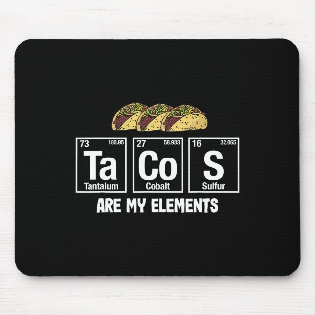 Tacos Are My Elements - Taco Periodic Table Elemen Mouse Pad (Front)