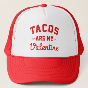 Tacos Are My Valentine - Funny Valentine Day Trucker Hat