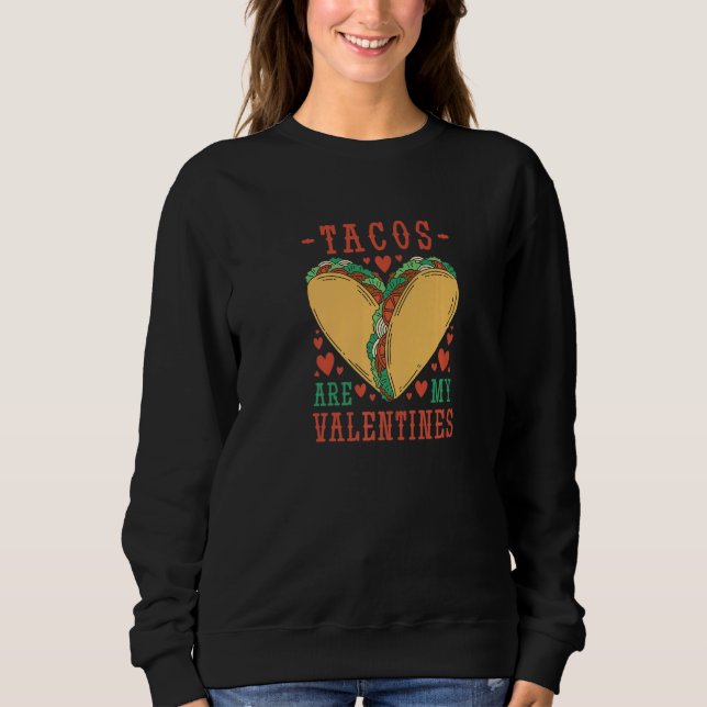 Tacos are My Valentine Love Heart Men Women Novelt Sweatshirt (Front)