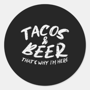 Tacos Beer Why Im Here Pub Cinco De Mayo Drinking Classic Round Sticker