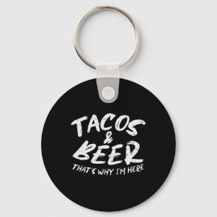 Tacos Beer Why Im Here Pub Cinco De Mayo Drinking Key Ring