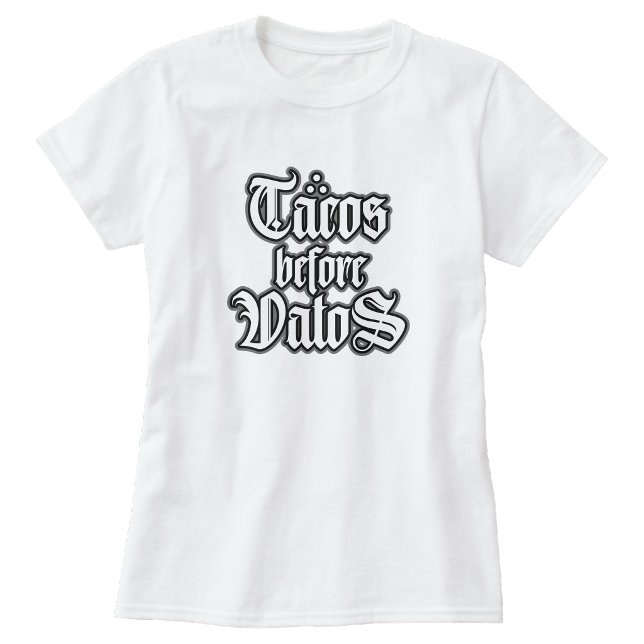 Tacos before Vatos Funny T-shirt (Tacos before Vatos Funny T-shirt)