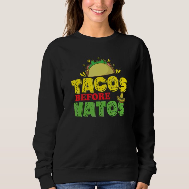 Tacos before Vatos Holiday Mexico USA Sweatshirt (Front)