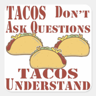 Tacos Don’t Ask Questions Tacos Understand Square Sticker