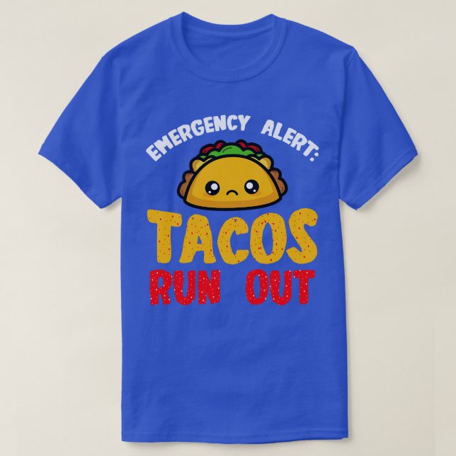 Tacos Emergency Alert Tacos Run Out T-Shirt (Design Front)