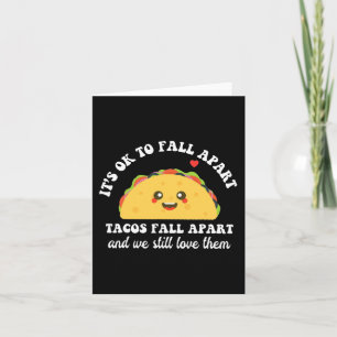 Tacos Fall Apart We Still Love Them Mental Health Card