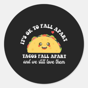 Tacos Fall Apart We Still Love Them Mental Health Classic Round Sticker