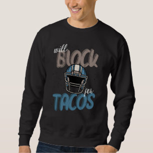 Tacos Football Player Lineman Will Block For Tacos Sweatshirt