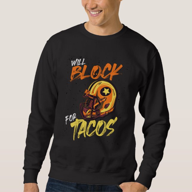 Tacos Football Player Lineman Will Block For Tacos Sweatshirt (Front)