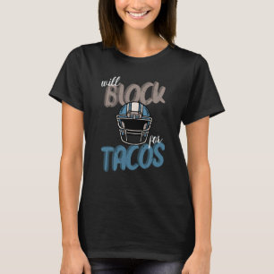 Tacos Football Player Lineman Will Block For Tacos T-Shirt