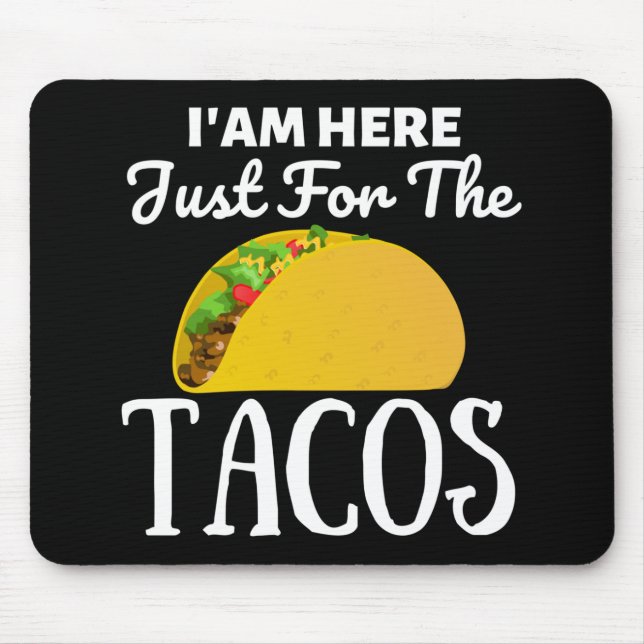 TACOS Iam here just for the Tacos Mouse Pad (Front)