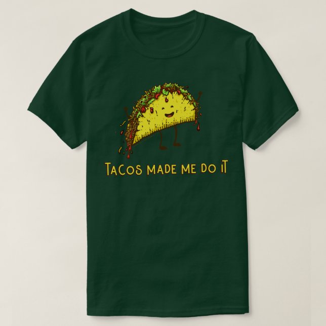 Tacos Made Me Do It T-Shirt (Design Front)