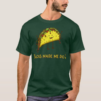 Tacos Made Me Do It T-Shirt