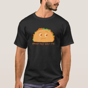 Tacos Mexican Food  Wanna Taco Bout It Quotes Men  T-Shirt