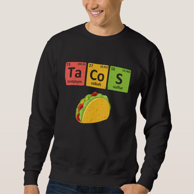 Tacos Periodic Table Chemistry Elements  Taco Sweatshirt (Front)