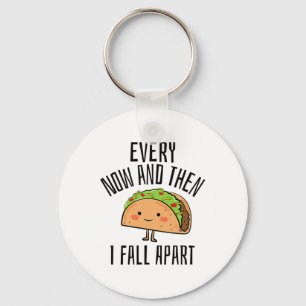Tacos Shirt. Every Now And Then I Fall Apart Taco Key Ring