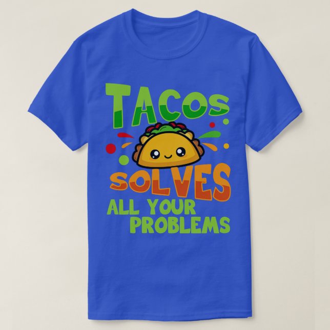 Tacos Solves All Your Problems T-Shirt (Design Front)
