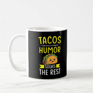Tacos solves most of my problems humour solves the coffee mug