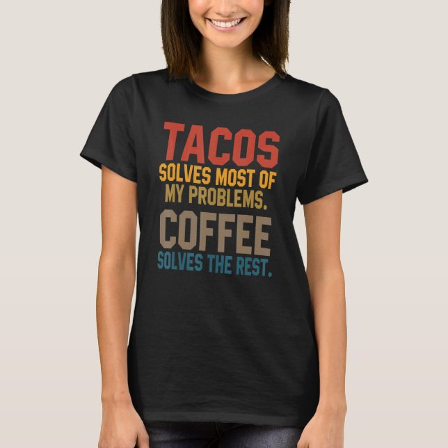 Tacos Solves My Problems Coffee   Cinco De Mayo Me T-Shirt (Front)