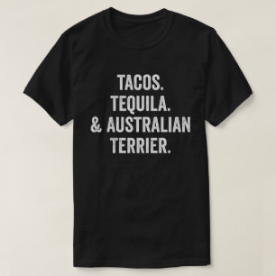 Tacos Tequila And Australian Terrier T-Shirt
