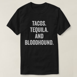 Tacos Tequila And Bloodhound T-Shirt
