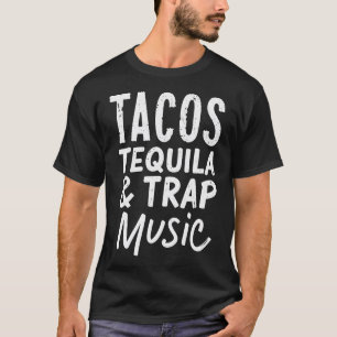 Tacos Tequila And Trap T-Shirt