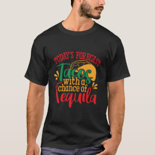 Tacos With A Chance Of Tequila Mexican T-Shirt