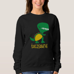 Tacosaurus Green Dinosaur Tacos Cute Taco Cool Sweatshirt