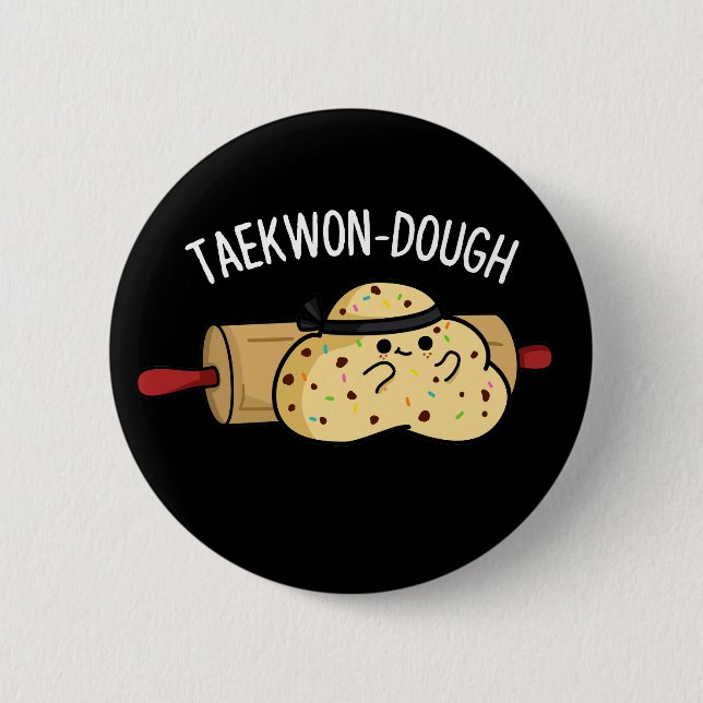 Taekwon-Dough Funny Baking Pun Dark BG 6 Cm Round Badge (Front)