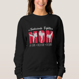 Taekwondo Fighter Mum The Taekwondo Lover Taekwond Sweatshirt