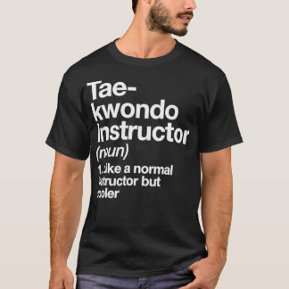 Taekwondo Instructor Definition TFunny Trainer T-Shirt