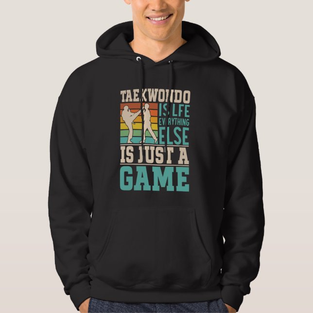 Taekwondo is life everything else is just a game - hoodie (Front)