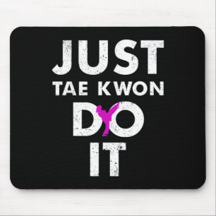 Taekwondo Karate Just Tae Kwon Do It  Mouse Pad